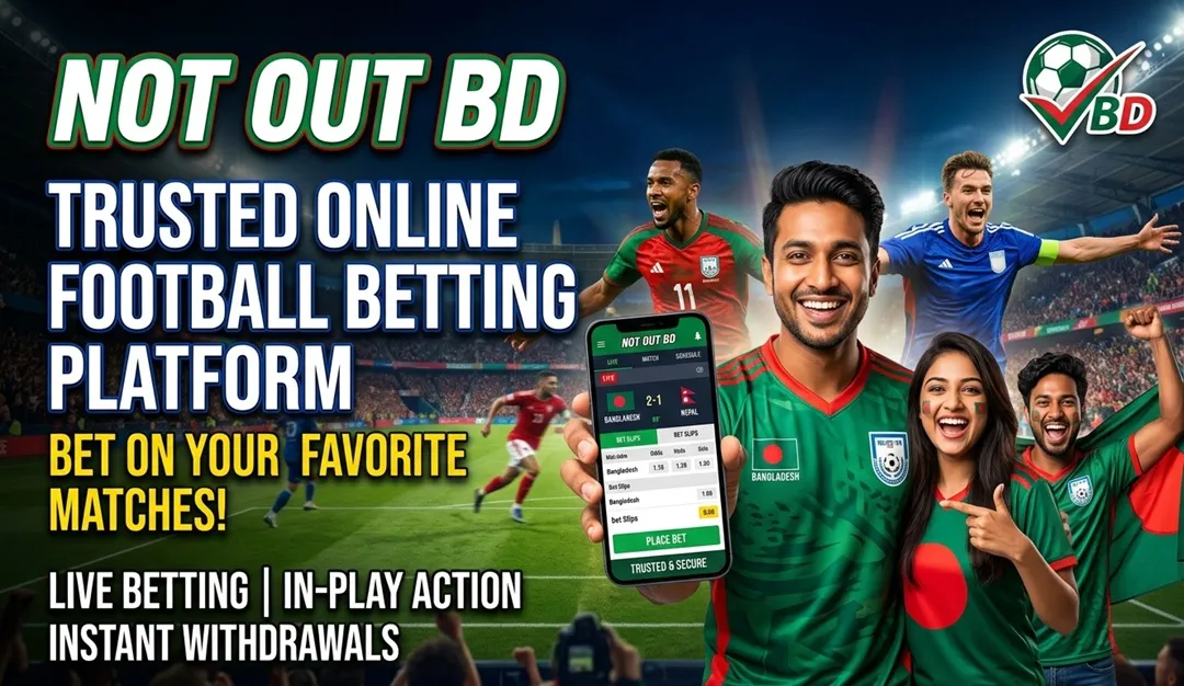 Not Out Bd Trusted Online Football Betting Platform in Bangladesh